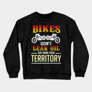 Bikers don't leak oil they mark their territory Crewneck Sweatshirt